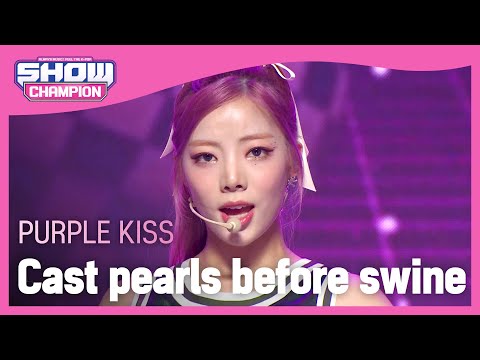 PURPLE KISS - Cast pearls before swine (퍼플키스 - 돼지 목에 진주 목걸이) | Show Champion | EP.411