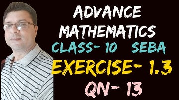 Exercise - 1.3 QN 13 Chapter - 1 (SET) Advanced Mathematics (SEBA) of Class- 10 HSLC