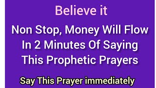 Believe It, Non Stop Money Will Flow In 2 Minutes Of Saying This Prophetic Prayer