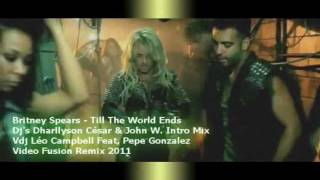 BRITNEY SPEARS - TILL THE WORDS ENDS ( VDJ LÉO CAMPBELL FT. PEPE GONZALEZ VIDEO REMIX 2011 )