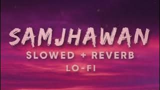 Samjhawan [slowed reverb] Arijit Singh and shreya Ghosal @LakdevTunes