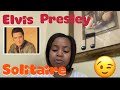 Elvis Presley- Solitaire Reaction