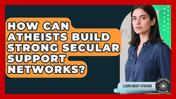 How Can Atheists Build Strong Secular Support Networks? - Learn About Atheism