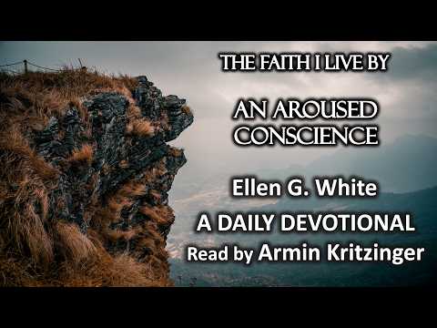 An Aroused Conscience | June 4 | The Faith I Live By | Ellen White | Devotional | Ep. 155