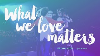 What we love matters - Creative Mornings July '17