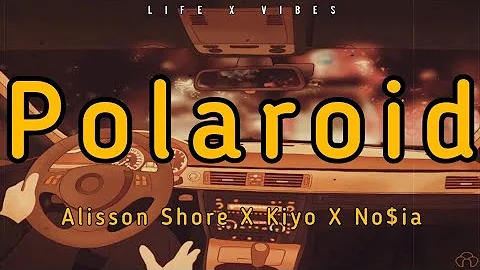 Polaroid - Alisson Shore X Kiyo X No$ia | Life X Vibes (Lyrics)