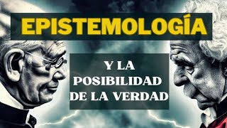 EPISTEMOLOGÍA ¿ES POSIBLE ALCANZAR LA VERDAD?