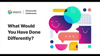 Elasticcc Simon, What Would You Do Differently?