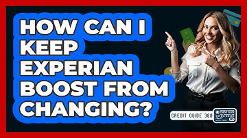 How Can I Keep Experian Boost From Changing? - CreditGuide360.com