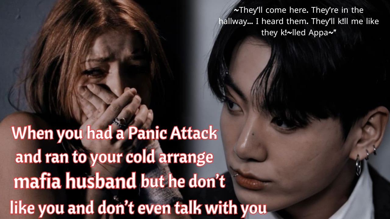 jk ff | You had a panic attack so u ran to your cold arrange mafia husband's arms | Jungkook Oneshot