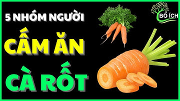 5 Nhóm Người Nào Sẽ Cực Nguy Hiểm Khi Ăn Cà Rốt ?- kênh sức khoẻ bổ ích