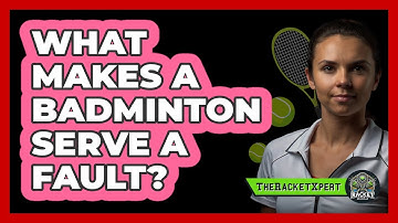 What Makes A Badminton Serve A Fault?