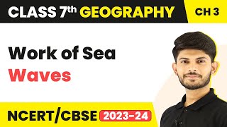 Work of Sea Waves | Our Changing Earth | Class 7 Geography