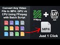 Convert Any Video File to MP4: GPU vs CPU Using FFmpeg with Batch Script | Bulk Convert Videos