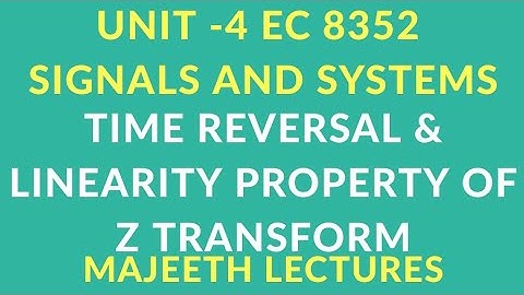 EC 8352 SIGNALS AND SYSTEMS TIME REVERSAL AND LINEARITY PROPERTIES OF ZT