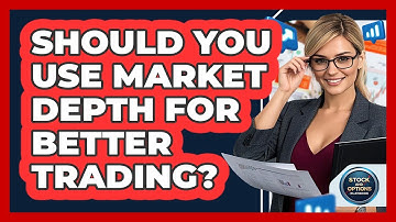 Should You Use Market Depth For Better Trading? - Stock and Options Playbook