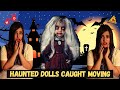 Haunted Dolls caught MOVING on CAMERA!