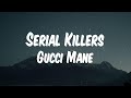 Gucci Mane - Serial Killers (Lyric Video)