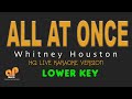 ALL AT ONCE - Whitney Houston (LOWER KEY HQ KARAOKE VERSION)