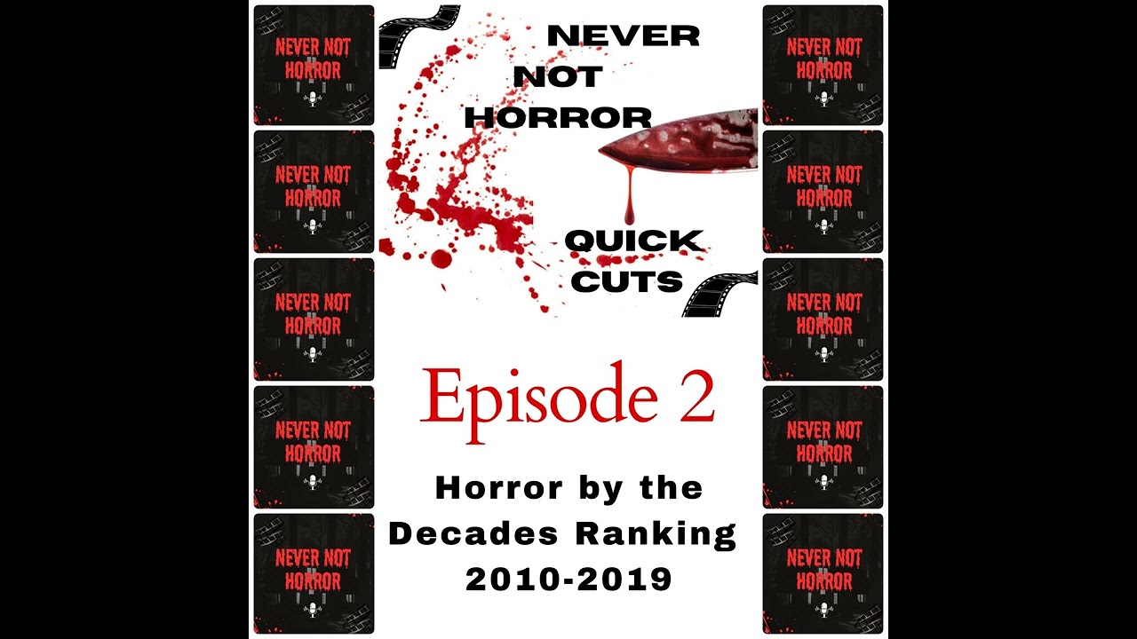 Quick Cuts Episode 2 - Horror by the Decade - 2010-2019