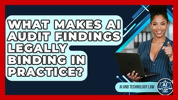 What Makes AI Audit Findings Legally Binding In Practice? - AI and Technology Law