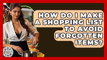 How Do I Make A Shopping List To Avoid Forgotten Items? - The Skillful Chef