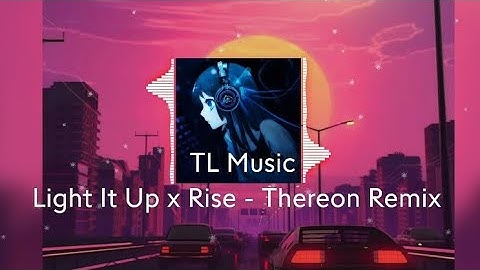 Light It Up x Rise - Thereon Remix |Tiktok | NHẠC EDM REMIX HOT TIKTOK 2023 | TL Music