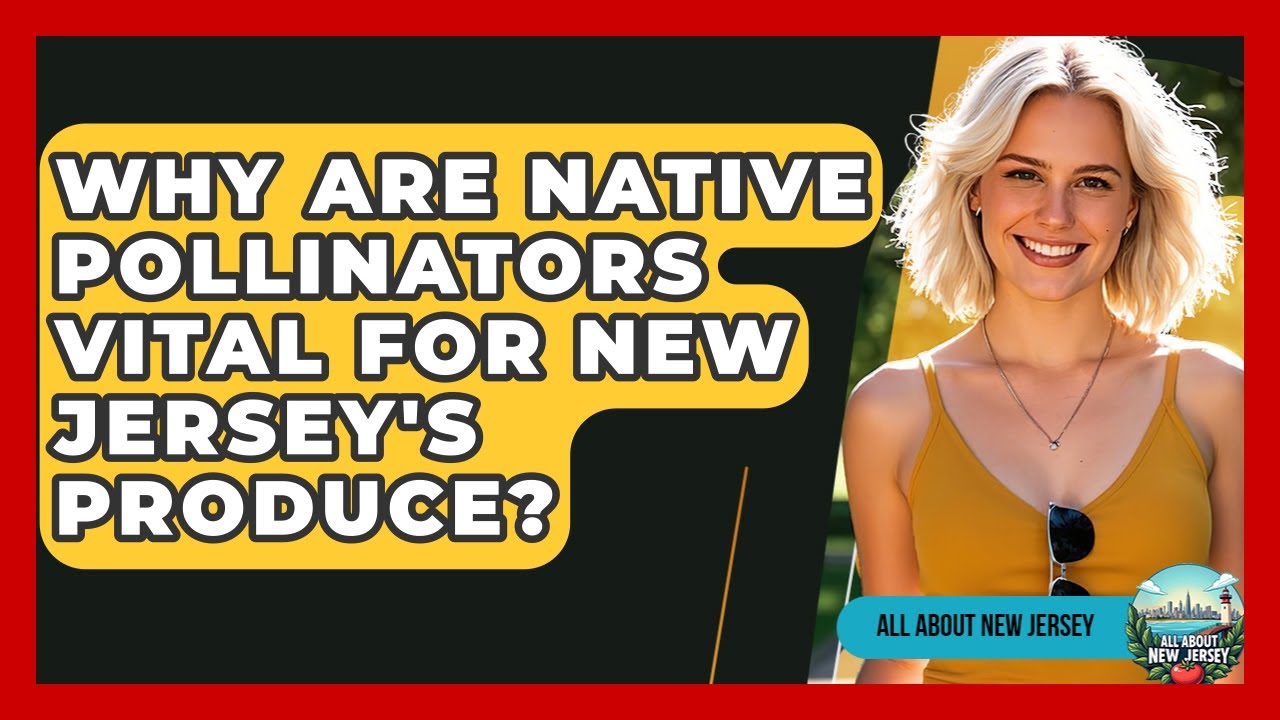 Why Are Native Pollinators Vital For New Jersey's Produce? - All About New Jersey