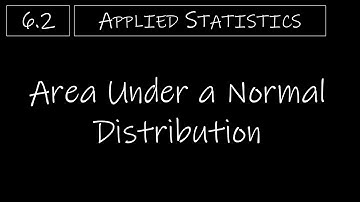 Statistics - 6.2 Area Under a Normal Distribution