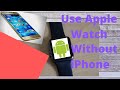 Can you use Apple Watch without iPhone | Tech Basics Series # 5