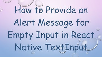 How to Provide an Alert Message for Empty Input in React Native TextInput