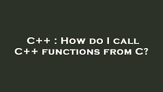 C++ : How do I call C++ functions from C? Profile