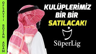 Kulüplerimiz Birer Birer Sa-tı-la-cak (Ama Kime?)