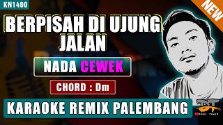 BERPISAH DIUJUNG JALAN KARAOKE REMIX PALEMBANG (NADA WANITA)