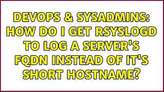 Celebrity DevOps & SysAdmins: How do I get rsyslogd to log a server's FQDN instead of it's short hostname? Wealth