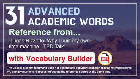 31 Advanced Academic Words Ref from "Lucas Rizzotto: Why I built my own time machine | TED Talk"