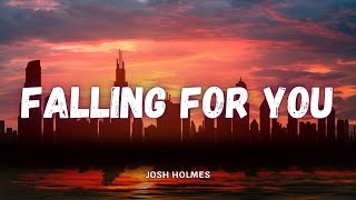 JOSH HOLMES - Falling For You (Lyrics)