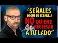 SEÑALES DE QUE TU EX, NO QUIERE VOLVER A TU LADO, Como recuperar a tu ex. Santiago de Castro.