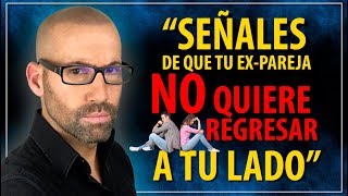 SEÑALES DE QUE TU EX, NO QUIERE VOLVER A TU LADO, Como recuperar a tu ex. Santiago de Castro.