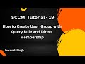 SCCM Tutorial 19- How to Create User Group with Query Rule and Direct Membership