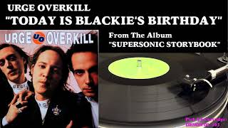 Watch Urge Overkill Today Is Blackies Birthday video