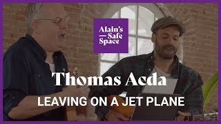 Alain&#39;s Safe Space | Songs | THOMAS ACDA - LEAVING ON A JET PLANE