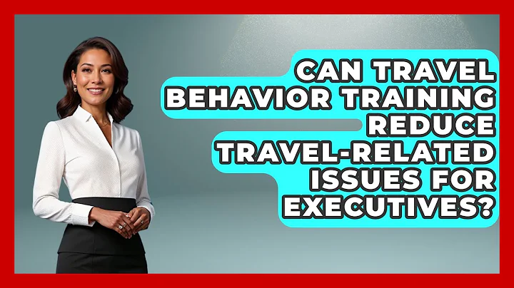 Can Travel Behavior Training Reduce Travel-Related Issues for Executives?