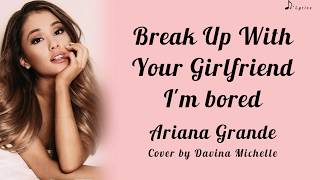 break-up-with-your-girlfriend-i-m-bored---ariana-grande-cover-by-davina-michelle