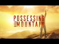 Possessing Your Mountain | Dr. Bill Winston Believer&rsquo;s Walk of Faith