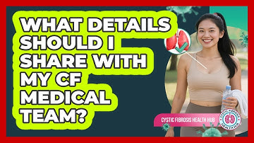 What Details Should I Share With My CF Medical Team?
