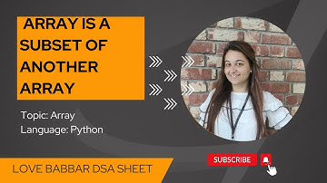 Find whether an array is a subset of another array in python | Love Babbar sheet