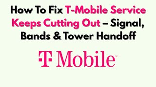 How To Fix T-Mobile Service Keeps Cutting Out – Signal, Bands & Tower Handoff