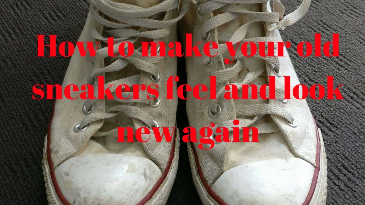 HOW TO MAKE YOUR OLD SNEAKERS FEEL AND LOOK NEW AGAIN - YouTube