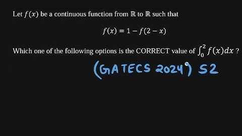 Let f(x) be a continuous function from R to R such that f(x)= 1-f(2-x) ....| GATE CS 2024 Shift 2
